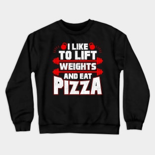 I Like To Lift Weights And Eat Pizza Funny Lifter Crewneck Sweatshirt